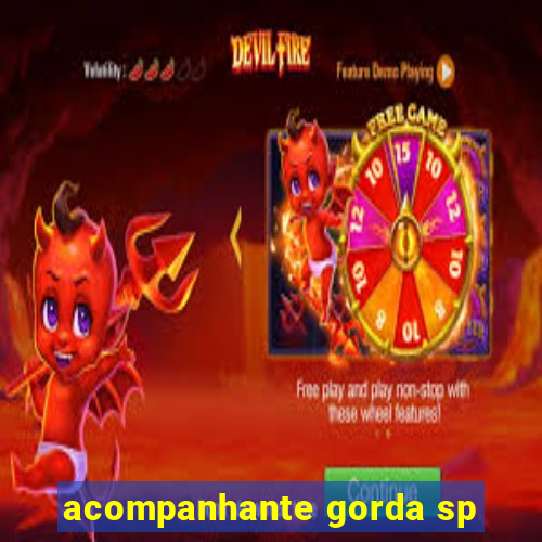 acompanhante gorda sp